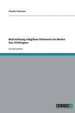 Betrachtung Religioser Elemente Im Werke Ilse Aichingers af Claudia Kollschen
