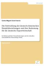 Entwicklung der deutsch-chinesischen Handelsbeziehungen und ihre Bedeutung fur die deutsche Exportwirtschaft af Carlos Miguel Llovet Garcia