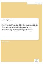 Quality-Function-Deployment-gestutzte Erarbeitung eines Risikoprofils zur Bestimmung der Eigenkapitalkosten af Jan C Tegtmeyer