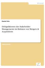 Erfolgsfaktoren des Stakeholder Managements im Rahmen von Mergers & Acquisitions af Daniel Feix