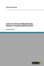 Lohnt sich das berufsbegleitende Studium investitionsoekonomisch? af Andrea Schlichting