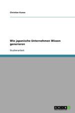 Wie Japanische Unternehmen Wissen Generieren af Christian Kunze