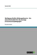 Wolfgang Klafkis Bildungstheorie - Ein Zukunftsmodell fur die heutige Erwachsenenpadagogik? af Sascha Path
