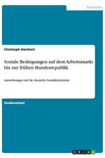 Soziale Bedingungen auf dem Arbeitsmarkt bis zur fruhen Bundesrepublik af Christoph Deichert