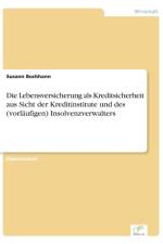 Lebensversicherung als Kreditsicherheit aus Sicht der Kreditinstitute und des (vorlaufigen) Insolvenzverwalters af Susann Bochhann