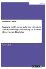 Beratung bei Dyspnoe aufgrund chronisch obstruktiver Lungenerkrankung im Kontext pflegerischen Handelns af Timm-Oliver Lubben