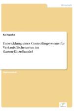 Entwicklung eines Controllingsystems fur Verkaufsflachenarten im Garten-Einzelhandel af Kai Sparke