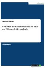 Methoden des Wissenstransfers bei Fach- und Fuhrungskraftewechseln af Francesca Gursch
