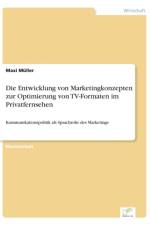 Entwicklung von Marketingkonzepten zur Optimierung von TV-Formaten im Privatfernsehen af Maxi Muller