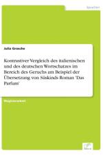 Kontrastiver Vergleich des italienischen und des deutschen Wortschatzes im Bereich des Geruchs am Beispiel der UEbersetzung von Suskinds Roman 'Das Parfum' af Julia Grosche