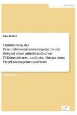 Optimierung des Personalressourcenmanagements am Beispiel eines mittelstandischen IT-Dienstleisters durch den Einsatz einer Projektmanagementsoftware af Toni Seifert
