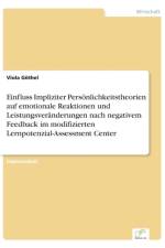 Einfluss Impliziter Persoenlichkeitstheorien auf emotionale Reaktionen und Leistungsveranderungen nach negativem Feedback im modifizierten Lernpotenzial-Assessment Center af Viola Goethel