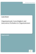 Organisationale Gerechtigkeit und innovatives Verhalten in Organisationen af Laszlo Reisch