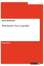 Willy Brandts Neue Ostpolitik af Sascha Weidenbach
