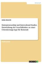Entrepreneurship und Intercultural Studies. Entwicklung der Geschaftsidee zu einer Orientierungs-App fur Reisende af Anika Heinrich