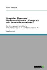 Kategoriale Bildung und Handlungsorientierung - Widerspruch oder Kombinationsmoeglichkeit? af Tobias Nahrwold