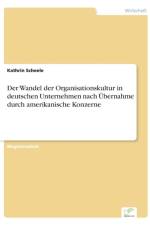 Wandel der Organisationskultur in deutschen Unternehmen nach UEbernahme durch amerikanische Konzerne af Kathrin Scheele