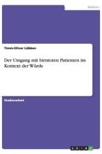 Der Umgang mit hirntoten Patienten im Kontext der Wurde af Timm-Oliver Lubben