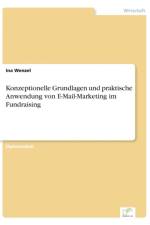 Konzeptionelle Grundlagen und praktische Anwendung von E-Mail-Marketing im Fundraising af Ina Wenzel