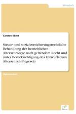 Steuer- und sozialversicherungsrechtliche Behandlung der betrieblichen Altersvorsorge nach geltendem Recht und unter Berucksichtigung des Entwurfs zum Alterseinkunftegesetz af Carsten Ebert