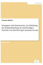 Strategien und Instrumente zur Erhoehung der Kundenbindung im mehrstufigen Vertrieb von Fast-Moving-Consumer-Goods af Thorsten Meifert