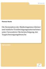 Konzeption des Marketingmixes kleiner und mittlerer Textilreinigungsunternehmen unter besonderer Berucksichtigung der Teppichreinigungsbranche af Thomas Runte