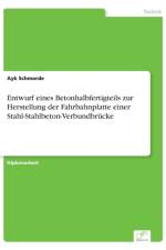Entwurf eines Betonhalbfertigteils zur Herstellung der Fahrbahnplatte einer Stahl-Stahlbeton-Verbundbrucke af Ayk Schmorde