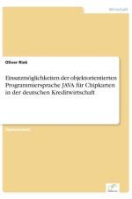 Einsatzmoeglichkeiten der objektorientierten Programmiersprache JAVA fur Chipkarten in der deutschen Kreditwirtschaft af Oliver Riek