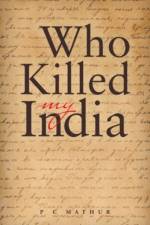 Who Killed My India af P C Mathur
