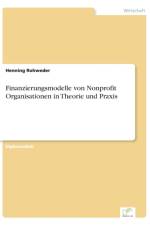 Finanzierungsmodelle von Nonprofit Organisationen in Theorie und Praxis af Henning Rohweder