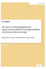 Boerse als Handlungsbereich eigenverantwortlichen Vermoegensaufbaus zur privaten Altersvorsorge af Jan Vogeler