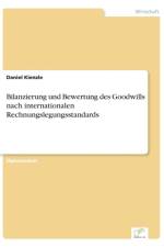 Bilanzierung und Bewertung des Goodwills nach internationalen Rechnungslegungsstandards af Daniel Kienzle