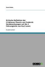 Kritische Reflektion der 2-Faktoren-Theorie von Frederick Herzberg bezogen auf die 3 Fuhrungsstile von Kurt Lewin af Kezia Raabe