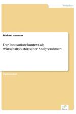 Innovationskontext als wirtschaftshistorischer Analyserahmen af Michael Hamoser