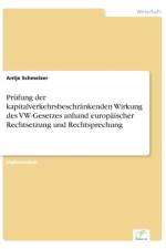 Prufung der kapitalverkehrsbeschrankenden Wirkung des VW-Gesetzes anhand europaischer Rechtsetzung und Rechtsprechung af Antje Schmelzer