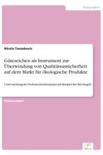Gutezeichen als Instrument zur UEberwindung von Qualitatsunsicherheit auf dem Markt fur oekologische Produkte af Nicola Tanaskovic