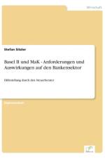 Basel II und MaK - Anforderungen und Auswirkungen auf den Bankensektor af Stefan Sitzler