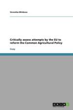 Critically assess attempts by the EU to reform the Common Agricultural Policy af Veronika Minkova