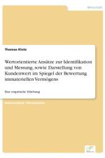 Wertorientierte Ansatze zur Identifikation und Messung, sowie Darstellung von Kundenwert im Spiegel der Bewertung immateriellen Vermoegens af Thomas Klotz