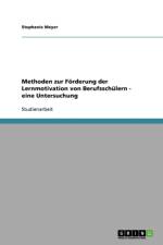 Methoden zur Foerderung der Lernmotivation von Berufsschulern - eine Untersuchung af Stephanie Meyer