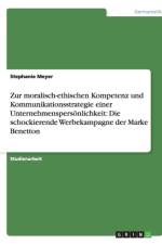 Zur Moralisch-Ethischen Kompetenz Und Kommunikationsstrategie Einer Unternehmenspersonlichkeit af Stephanie Meyer