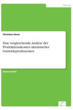 Eine vergleichende Analyse der Produktionskosten ukrainischer Getreideproduzenten af Christian Einax