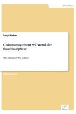 Claimmanagement wahrend der Bauablaufphase af Tony Weber