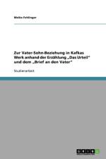 Zur Vater-Sohn-Beziehung in Kafkas Werk. Das Urteil Und Brief an Den Vater af Meike Fehlinger