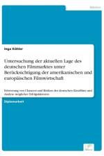 Untersuchung der aktuellen Lage des deutschen Filmmarktes unter Berucksichtigung der amerikanischen und europaischen Filmwirtschaft af Inga Koehler