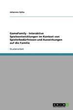 Gamefamily - Interaktive Spieleentwicklungen Im Kontext Von Spielerbedurfnissen Und Auswirkungen Auf Die Familie af Johannes Zylka