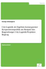City-Logistik als Ergebnis konsequenter Kooperationspolitik am Besipiel des Regensburger City-Logistik-Projektes RegLog af Svenja Schampera
