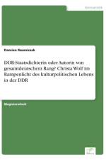 DDR-Staatsdichterin oder Autorin von gesamtdeutschem Rang? Christa Wolf im Rampenlicht des kulturpolitischen Lebens in der DDR af Damian Rzezniczak