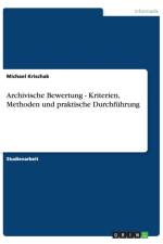 Archivische Bewertung - Kriterien, Methoden und praktische Durchfuhrung af Michael Krischak