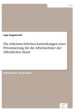 arbeitsrechtlichen Auswirkungen einer Privatisierung fur die Arbeitnehmer der oeffentlichen Hand af Inga Augenreich